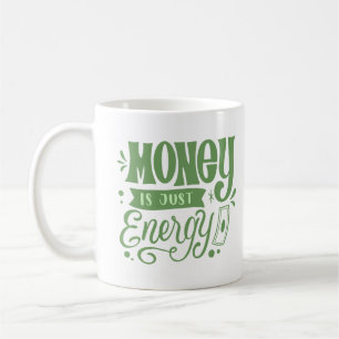 MONEY IS JUST ENERGY COFFEE MUG