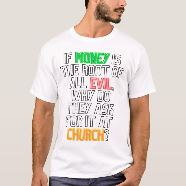 Money is the Root of All Evil T-Shirt (Front)