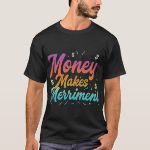 Money Makes Merriment T-Shirt