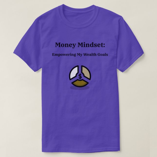 Money Mindset Empower Your Wealth Goals Finance Ed T-Shirt (Design Front)
