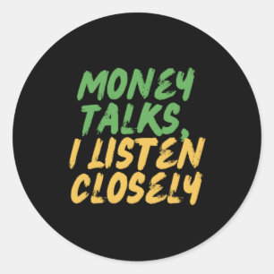 Money Talks1 Classic Round Sticker
