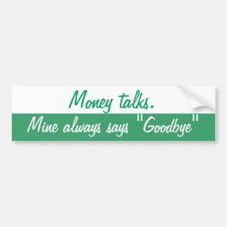 Money talks bumper sticker