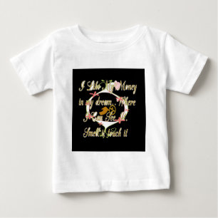 Money talks in my dreams and I love it.png Baby T-Shirt