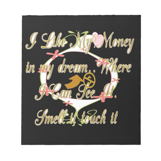 Money talks in my dreams and I love it.png Notepad (Front)