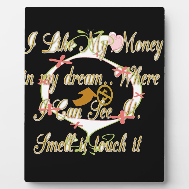 Money talks in my dreams and I love it.png Plaque (Front)