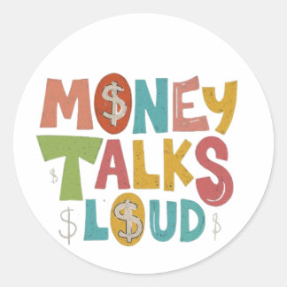 Money talks loud  classic round sticker