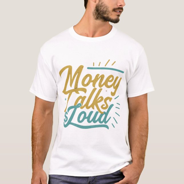 Money Talks Loud T-Shirt (Front)