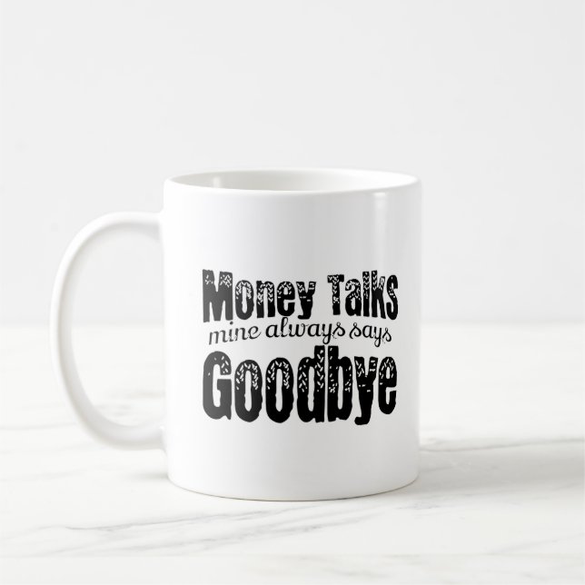 Money talks, mine always say Goodbye Coffee Mug (Left)