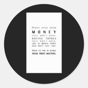 Money Vs. What Truly S A Thoughtful Twist  Classic Round Sticker