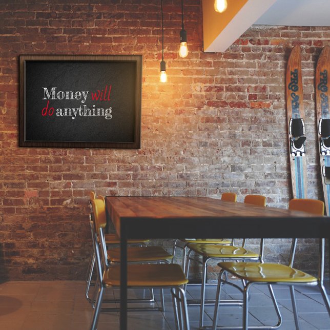Money will do anything saying poster (Creator Uploaded)