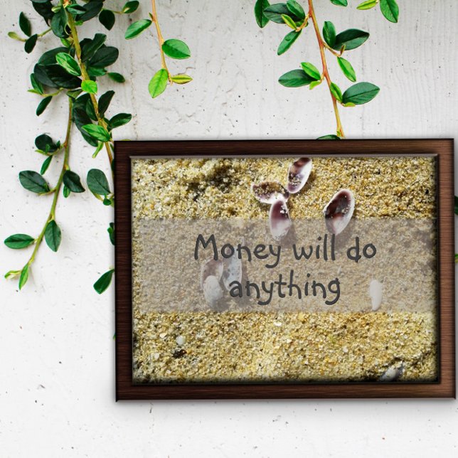 Money will do anything wisdom saying poster (Creator Uploaded)