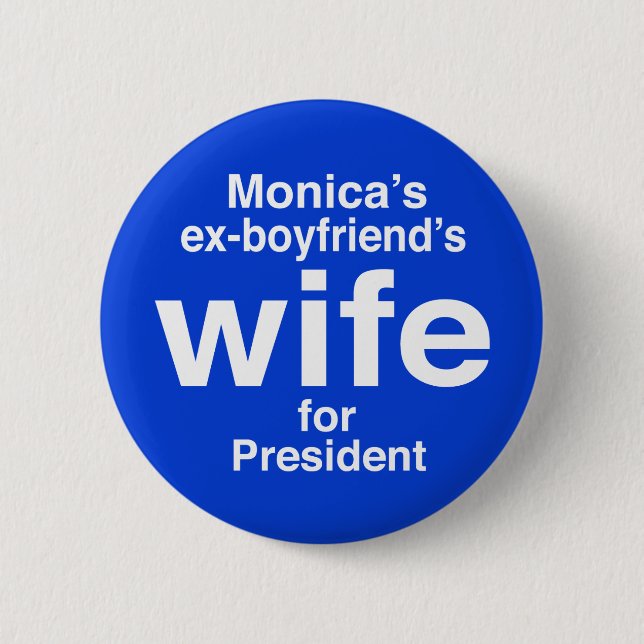"Monica's ex-boyfriend's wife for . . ." 2.25-inch 6 Cm Round Badge (Front)