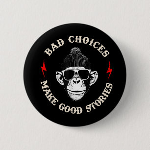 Monkey Bad Choices Make Good Stories  6 Cm Round Badge