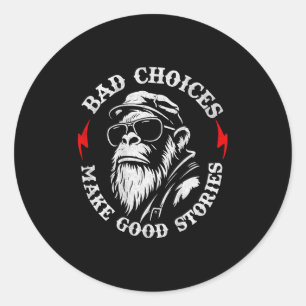 Monkey Bad Choices Make Good Stories (on Back) Classic Round Sticker