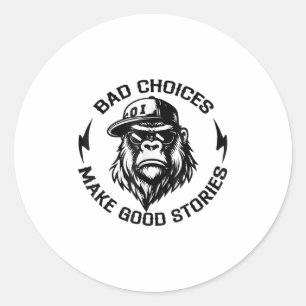 Monkey Bad Choices Make Good Stories (on Back) Classic Round Sticker