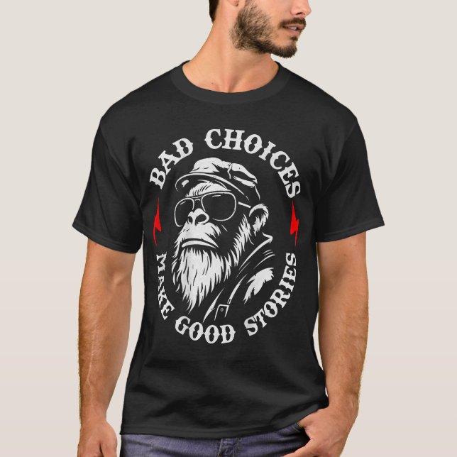  Monkey Bad Choices Make Good Stories  T-Shirt (Front)