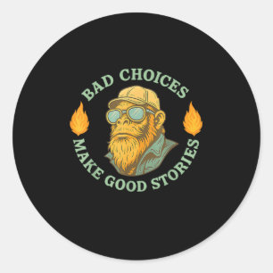 Monkey Bad Choices Makes Good Stories No Regret St Classic Round Sticker