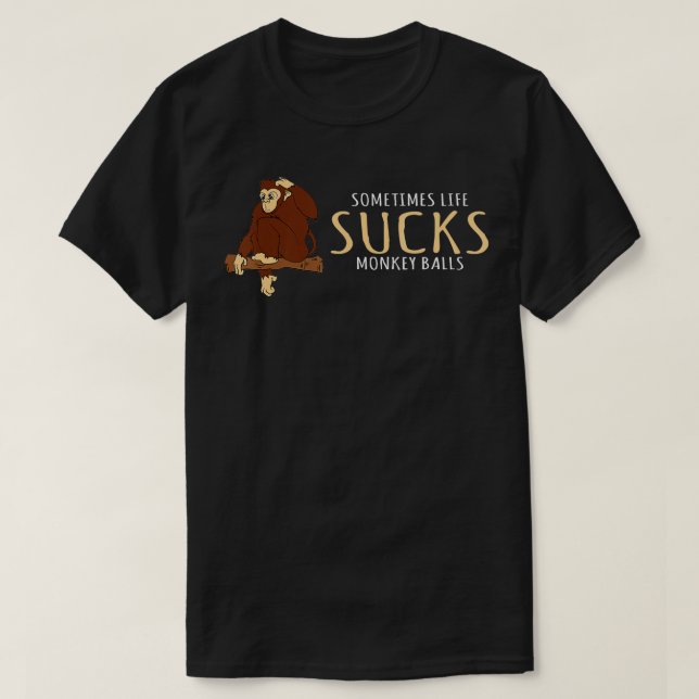 Monkey Design Sometimes Life Sucks Monkey Balls T-Shirt (Design Front)