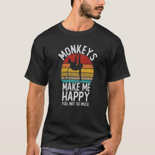 Monkey Makes Me Happy You Not So Much Shirts Monke