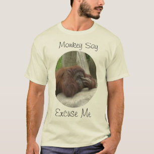 Monkey say Excuse Me T-Shirt