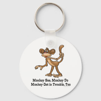 Monkey See, Monkey Do, Monkey Get in Trouble, Too. Key Ring