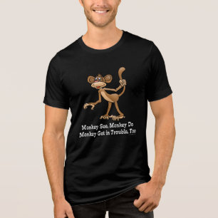 Monkey See, Monkey Do, Monkey Get in Trouble, Too. Tri-Blend Shirt