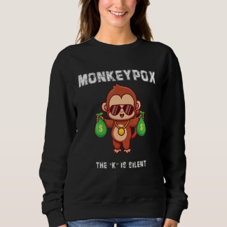Monkeypox The K Is Silent Sarcastic Monkey Quote Sweatshirt