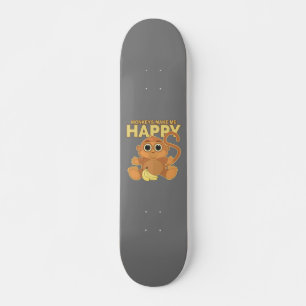 Monkeys Make Me Happy Skateboard