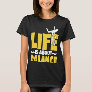 Monocycle Life is about Balance Balance Unicycle T-Shirt