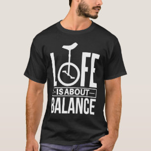 Monocycle Life is about Balance  Unicycle T-Shirt