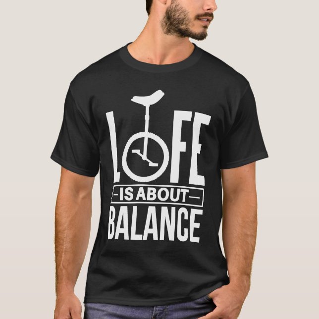 Monocycle Life is about Balance  Unicycle T-Shirt (Front)