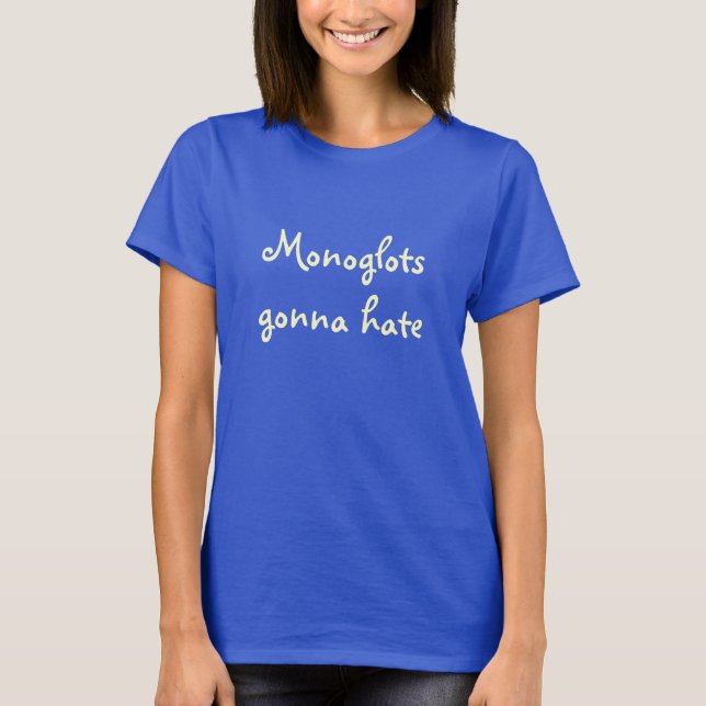 Monoglots gonna hate t shirt (Front)