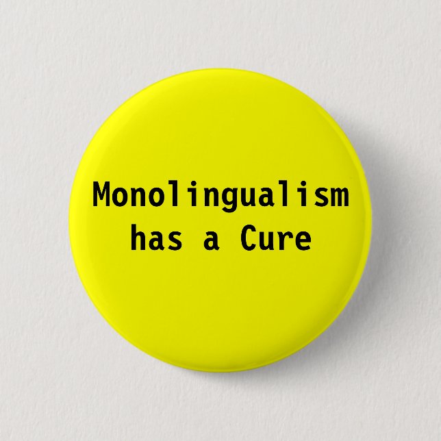 Monolingualism has a cure 6 cm round badge (Front)