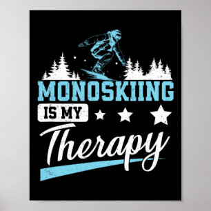 Monoskiing Is My Therapy Funny Monoski Skier Poster