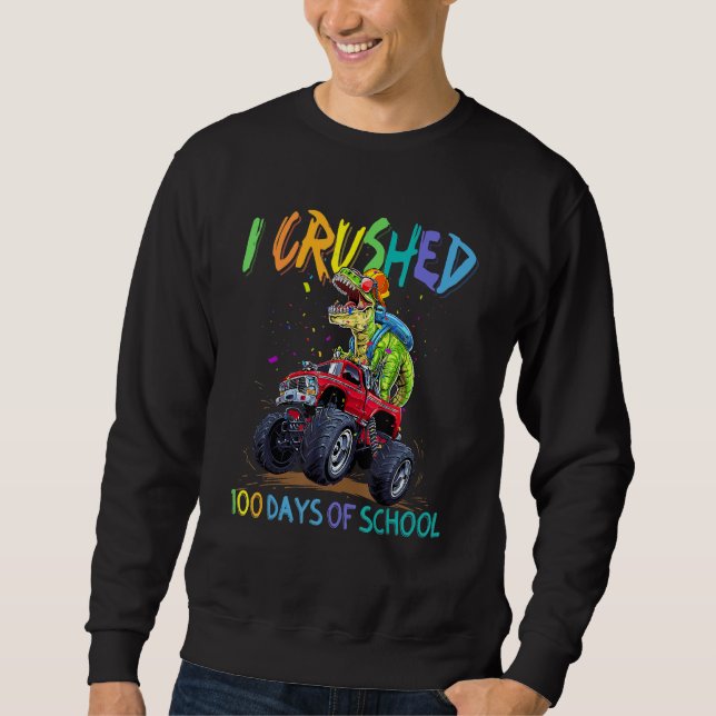Monster Truck Dinosaur I Crushed 100 Days Of Schoo Sweatshirt (Front)