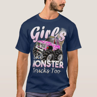 Monster Truck Girls Like Monsters Too Birthday Gif T-Shirt