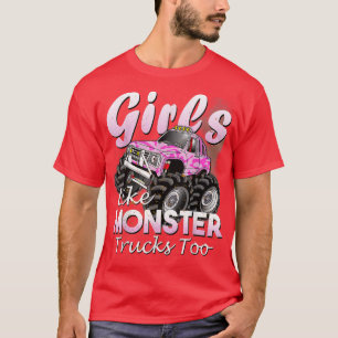 Monster Truck Girls Like Monsters Too Birthday Gif T-Shirt