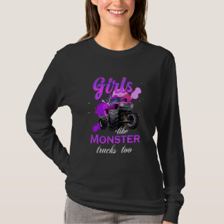 Monster Truck Girls Like Monsters Too Birthday T-Shirt