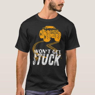 Monster Truck I May Get Lost But I Won't Get Stuck T-Shirt