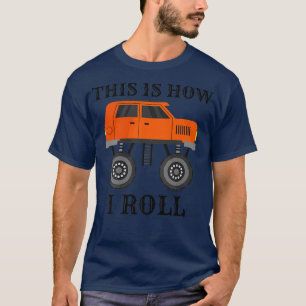 Monster Truck This Is How I Roll Cool Truckers Cru T-Shirt