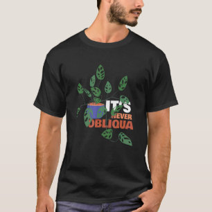 Monstera Deliciosa Gardening Gardener It's Never O T-Shirt