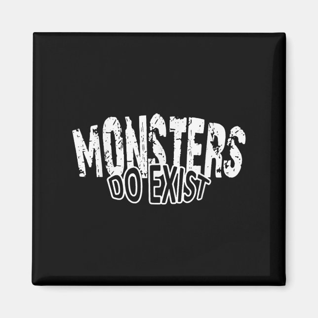 Monsters Do Exist Horror Saying  Magnet (Front)