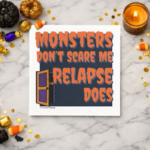 Monsters Don’t Scare Me Relapse Does   Sober Spook Napkin