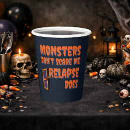 Monsters Don’t Scare Me Relapse Does | Sober Spook Paper Cups