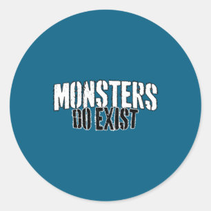 Monsters Exist Classic Round Sticker