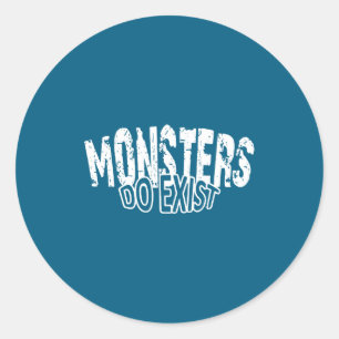 Monsters Exist Horror Saying Classic Round Sticker