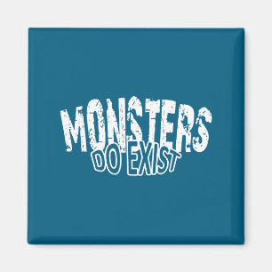 Monsters Exist Horror Saying Design Magnet