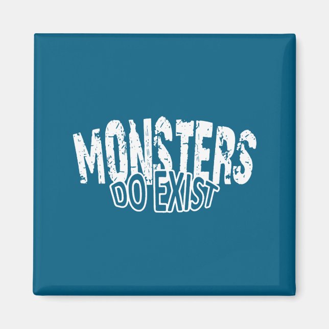 Monsters Exist Horror Saying Design Magnet (Front)