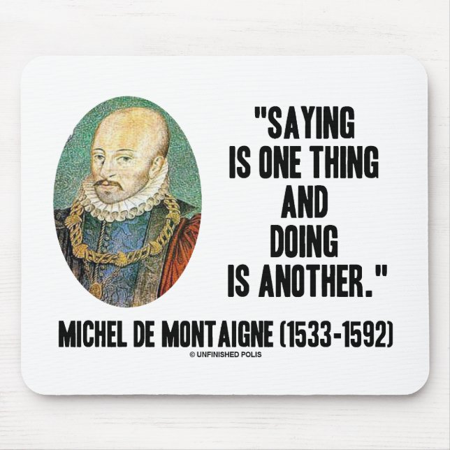 Montaigne Saying Is One Thing And Doing Is Another Mouse Pad (Front)