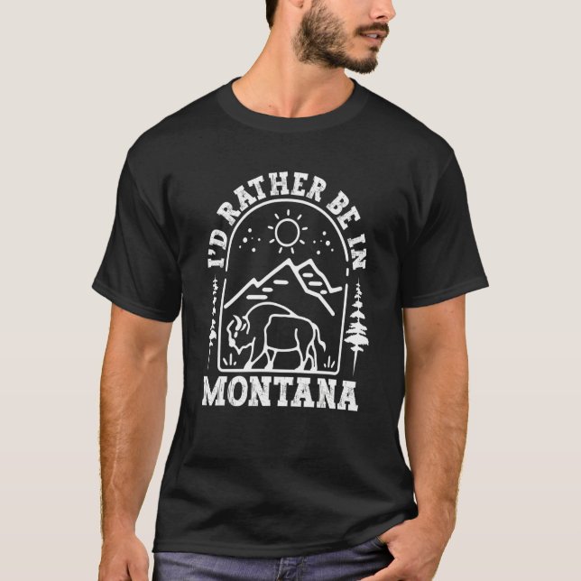 Montana Born Home State I'D Rather Be In Montana T-Shirt (Front)
